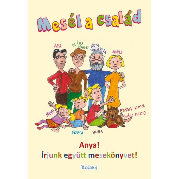 Mesel a csalad. Anya! Irjunk egyutt mesekonyvet! Poveste de familie