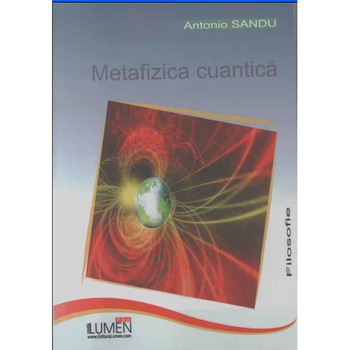 Metafizica cuantica, Antonio Sandu, 128 pagini Metafizica cuantica, Antonio Sandu, 128 pagini