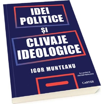 Idei politice si clivaje ideologice - Igor Munteanu Idei politice si clivaje ideologice - Igor Munteanu