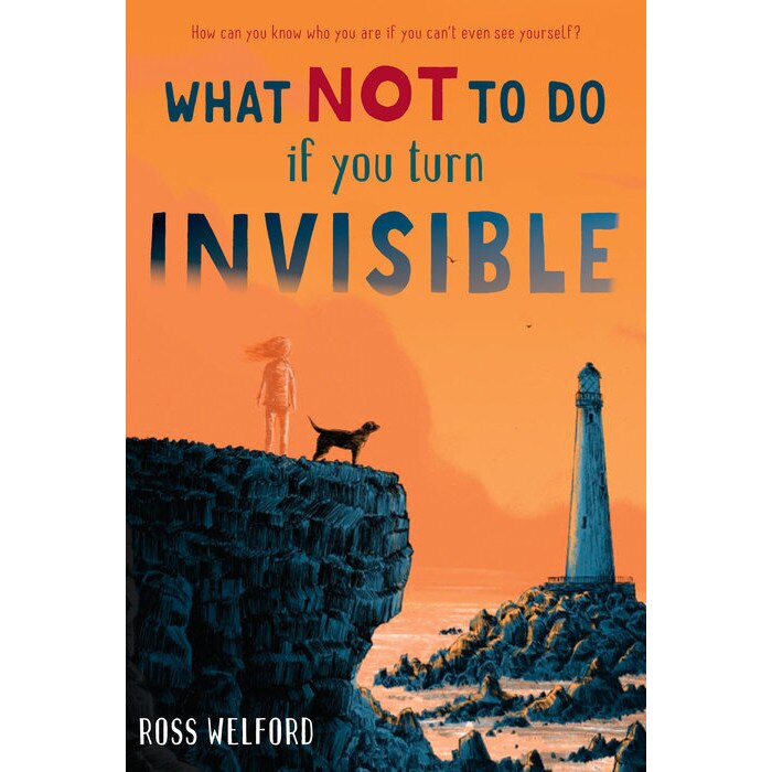 What Not to Do If You Turn Invisible - Ross Welford, ed 2018