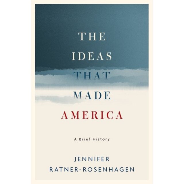 The Ideas That Made America: A Brief History, Jennifer Ratner-Rosenhagen (Author)