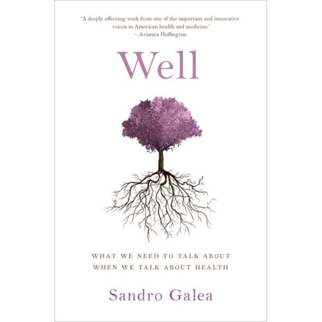 Well: What We Need to Talk about When We Talk about Health, Sandro Galea (Author)