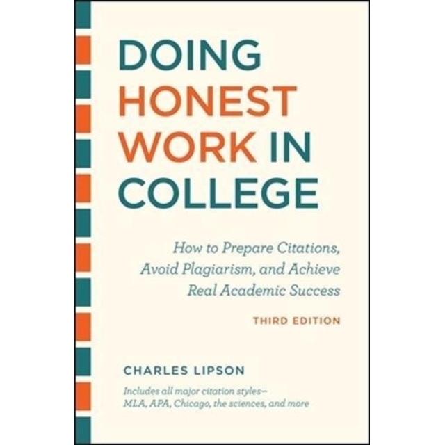 Doing Honest Work in College, Third Edition: How to Prepare Citations, Avoid Plagiarism, and Achieve Real Academic Success, Charles Lipson (Author)