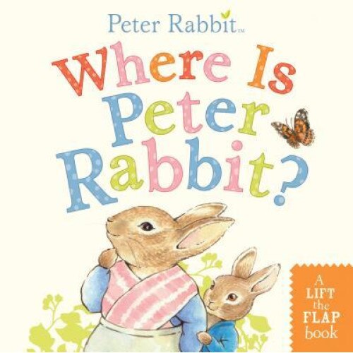 Where Is Peter Rabbit?: A Lift-The-Flap Book, Beatrix Potter (Author)