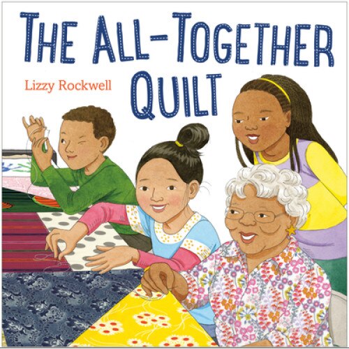 The All-Together Quilt, Lizzy Rockwell (Author)