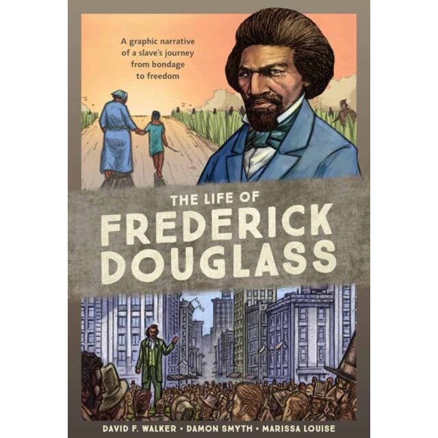The Life of Frederick Douglass: A Graphic Narrative of a Slave's Journey from Bondage to Freedom, David F. Walker (Author)