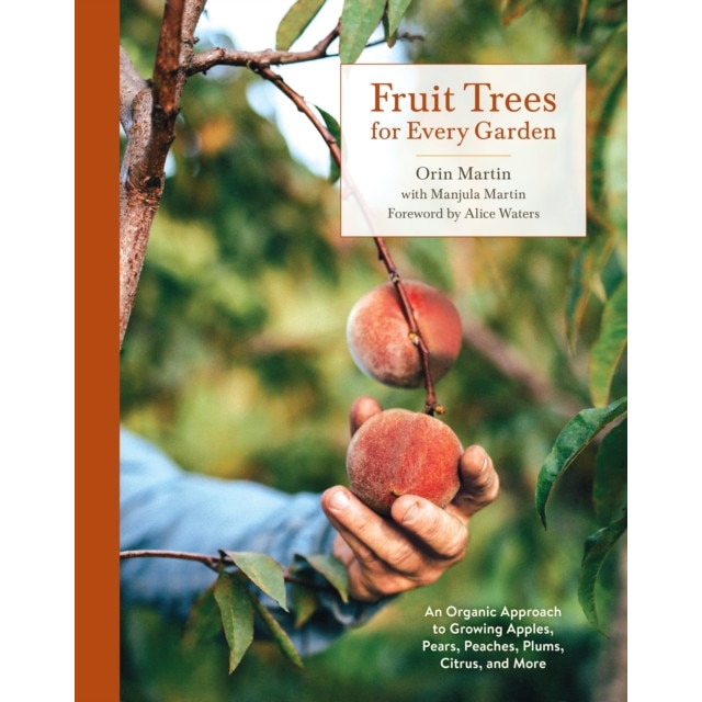 Fruit Trees for Every Garden: An Organic Approach to Growing Fruit from an Expert Gardener, Orin Martin (Author)