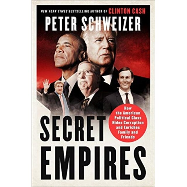 Secret Empires: How the American Political Class Hides Corruption and Enriches Family and Friends, Peter Schweizer (Author)