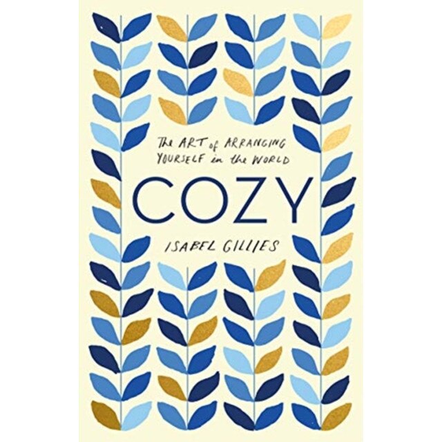 Cozy: The Art of Arranging Yourself in the World, Isabel Gillies (Author)