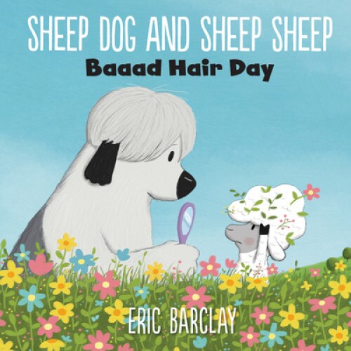 Sheep Dog and Sheep Sheep: Baaad Hair Day, Eric Barclay (Author)