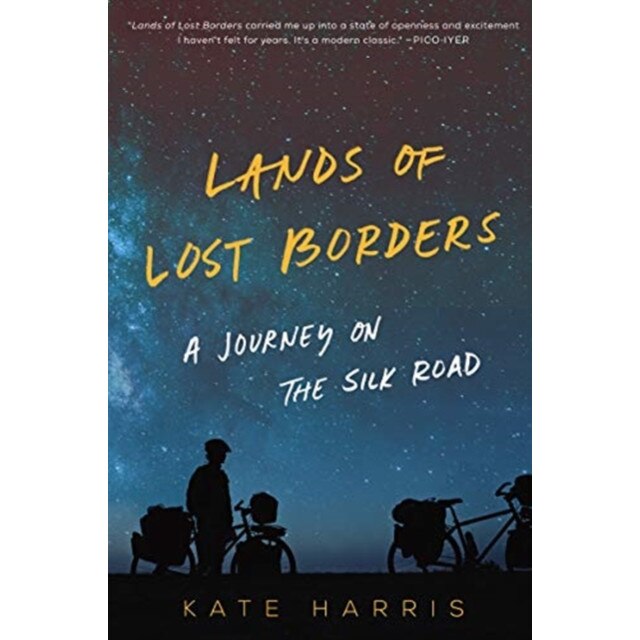 Lands of Lost Borders: A Journey on the Silk Road, Kate Harris (Author)
