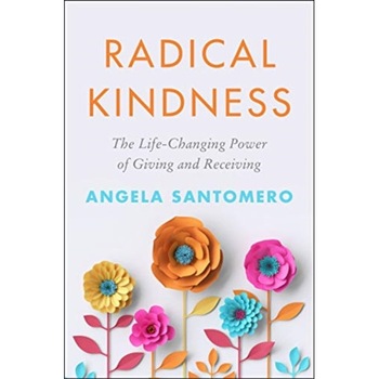 Radical Kindness: The Life-Changing Power of Giving and Receiving, Angela Santomero (Author) Radical Kindness: The Life-Changing Power of Giving and Receiving, Angela Santomero (Author)