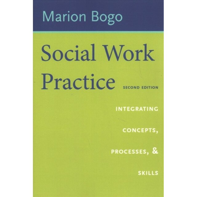 Social Work Practice: Integrating Concepts, Processes, and Skills, Marion Bogo (Author)
