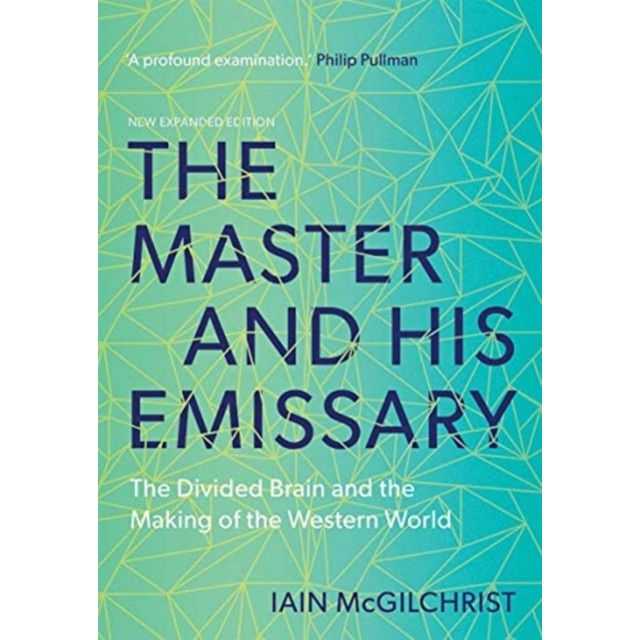 The Master and His Emissary: The Divided Brain and the Making of the Western World, Iain McGilchrist (Author)