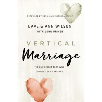 Vertical Marriage: The One Secret That Will Change Your Marriage, Dave And Ann Wilson (Author) Vertical Marriage: The One Secret That Will Change Your Marriage, Dave And Ann Wilson (Author)