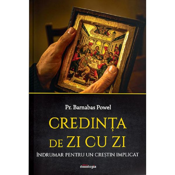 Credinta de zi cu zi. Indrumar pentru un crestin implicat - Barnabas Powel