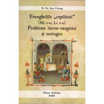 Evangheliile copilariei. Probleme literar-exegetice si teologice - Ioan Voineag Evangheliile copilariei. Probleme literar-exegetice si teologice - Ioan Voineag