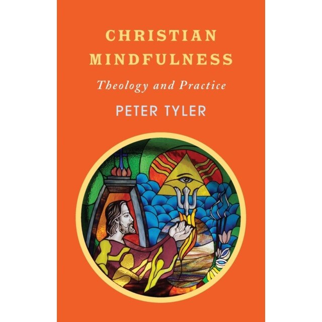 Christian Mindfulness: The Prayer of the Heart, Peter Tyler (Author)