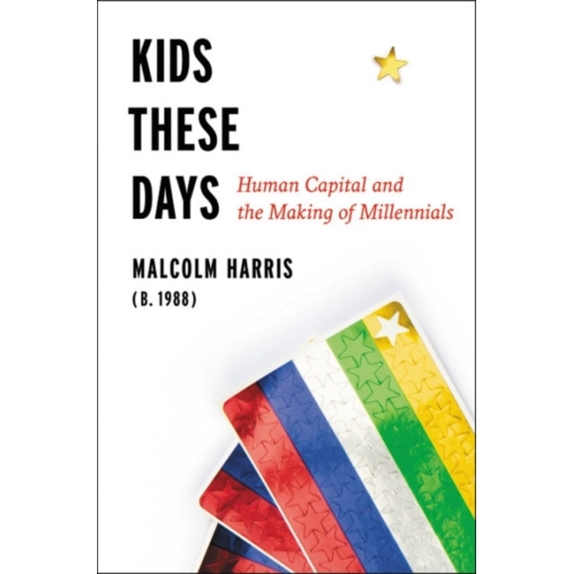Kids These Days: The Making of Millennials, Malcolm Harris (Author)