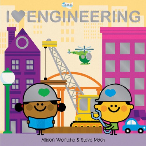I Love Engineering: Explore with Sliders, Lift-The-Flaps, a Wheel, and More!, Allison Wortche (Author)