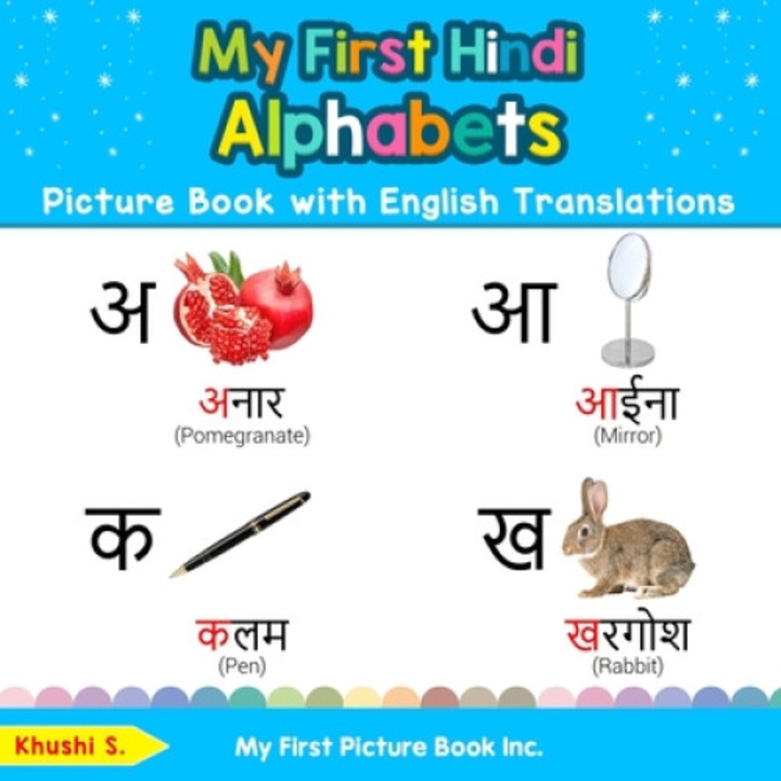 My First Hindi Alphabets Picture Book with English Translations: Bilingual Early Learning & Easy Teaching Hindi Books for Kids, Khushi S (Author)