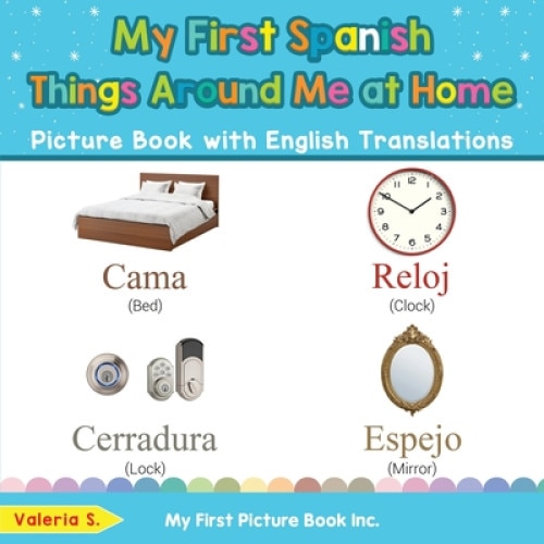 My First Spanish Things Around Me at Home Picture Book with English Translations: Bilingual Early Learning & Easy Teaching Spanish Books for Kids, Valeria S (Author)