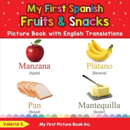 My First Spanish Fruits & Snacks Picture Book with English Translations: Bilingual Early Learning & Easy Teaching Spanish Books for Kids, Valeria S (Author)