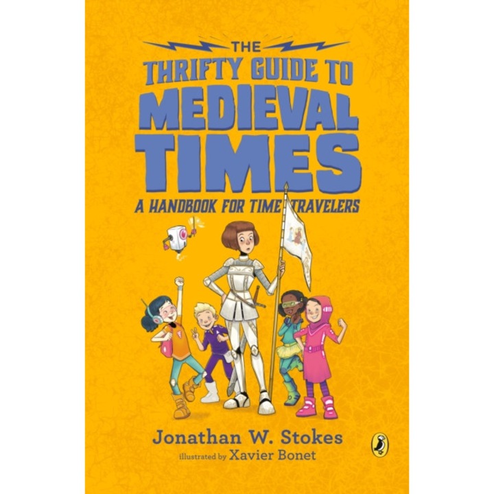 The Thrifty Guide to Medieval Times A Handbook for Time Travelers, Jonathan W. Stokes