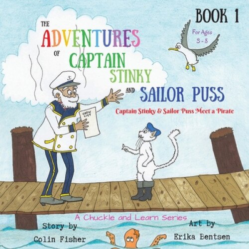 The Adventures of Captain Stinky and Sailor Puss: Captain Stinky & Sailor Puss Meet a Pirate, Colin John Fisher (Author)