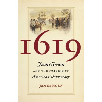 1619: Jamestown and the Forging of American Democracy, James Horn (Author) 1619: Jamestown and the Forging of American Democracy, James Horn (Author)