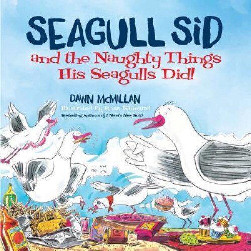 Seagull Sid: And the Naughty Things His Seagulls Did!, Dawn McMillan (Author)