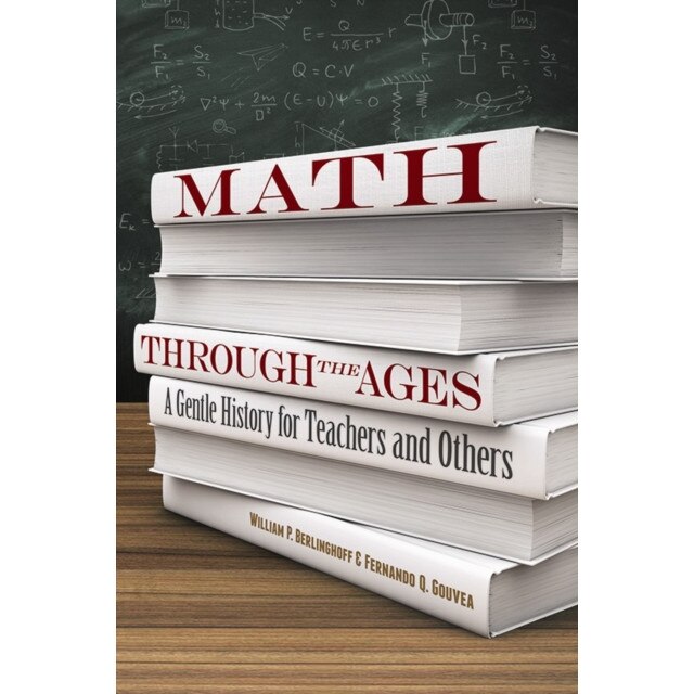 Math Through the Ages: A Gentle History for Teachers and Others, William P. Berlinghoff (Author)