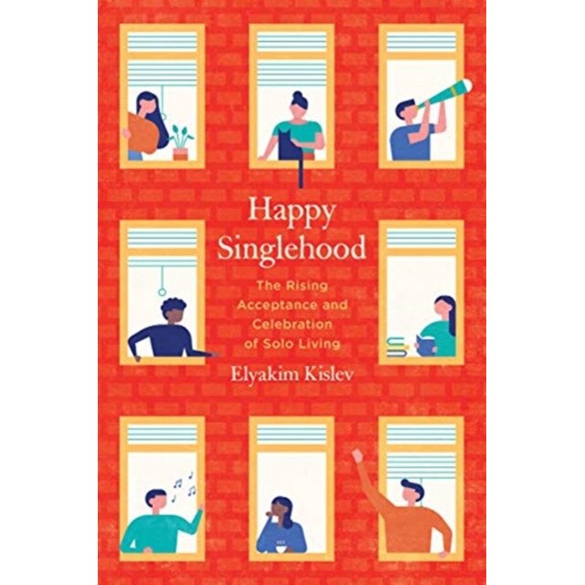 Happy Singlehood: The Rising Acceptance and Celebration of Solo Living, Elyakim Kislev (Author)