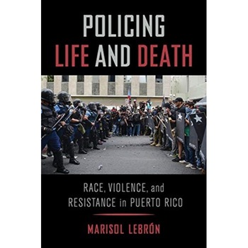 Policing Life and Death: Race, Violence, and Resistance in Puerto Rico, Marisol Lebron (Author) Policing Life and Death: Race, Violence, and Resistance in Puerto Rico, Marisol Lebron (Author)