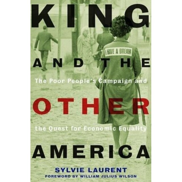 King and the Other America: The Poor People's Campaign and the Quest for Economic Equality, Sylvie Laurent (Author)