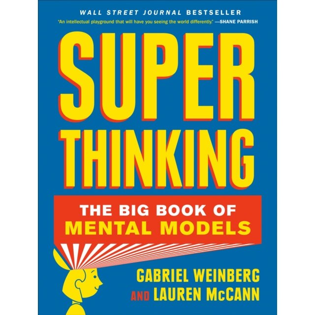 Superthinking: Upgrade Your Reasoning and Make Better Decisions with Mental Models, Gabriel Weinberg (Author)