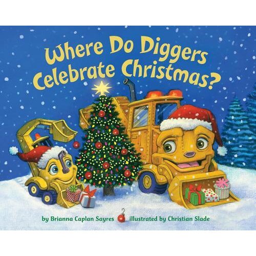 Where Do Diggers Celebrate Christmas?, Brianna Caplan Sayres (Author)