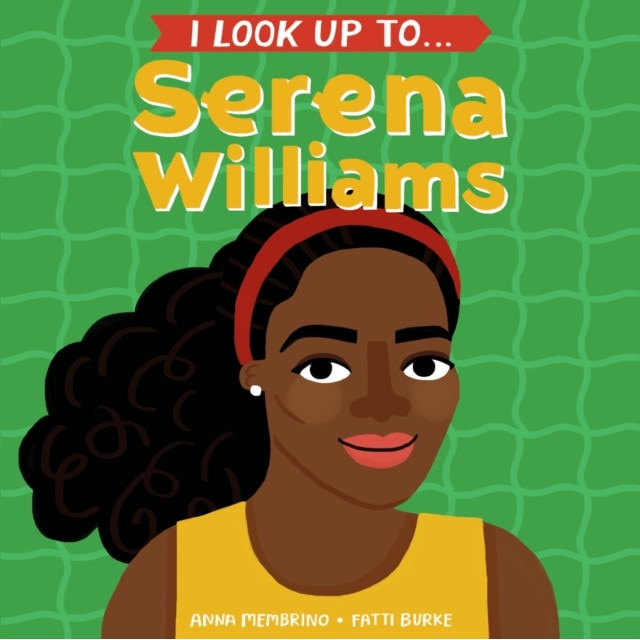 I Look Up To... Serena Williams, Anna Membrino (Author)