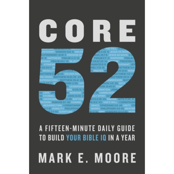 Core 52: A Fifteen-Minute Daily Guide to Build Your Bible IQ in a Year, Mark E. Moore (Author)