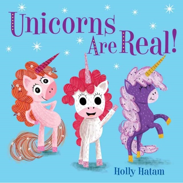 Unicorns Are Real!, Holly Hatam (Author)