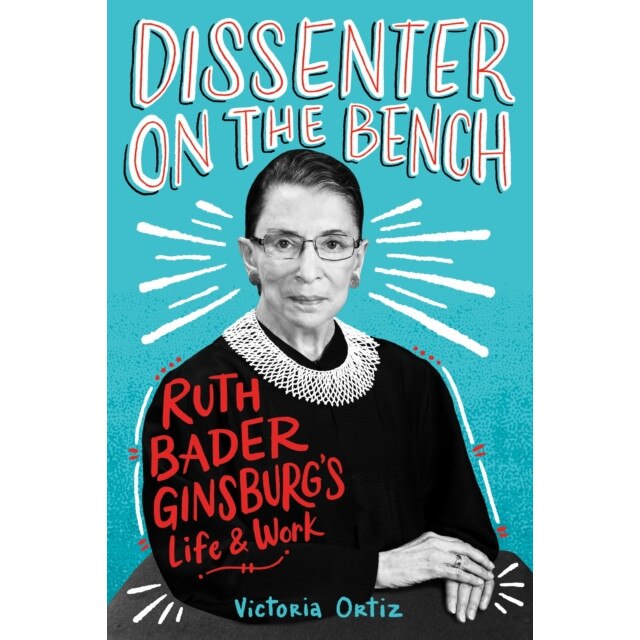 Dissenter on the Bench: Ruth Bader Ginsburg's Life and Work, Victoria Ortiz (Author)