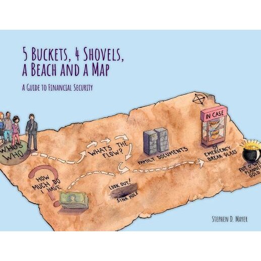 5 Buckets, 4 Shovels, a Beach and a Map: A Guide to Financial Security, Stephen D. Mayer (Author)