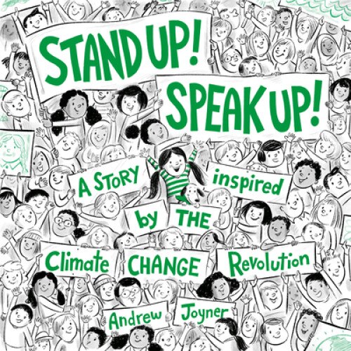 Stand Up! Speak Up!: A Story Inspired by the Climate Change Revolution, Andrew Joyner (Author)