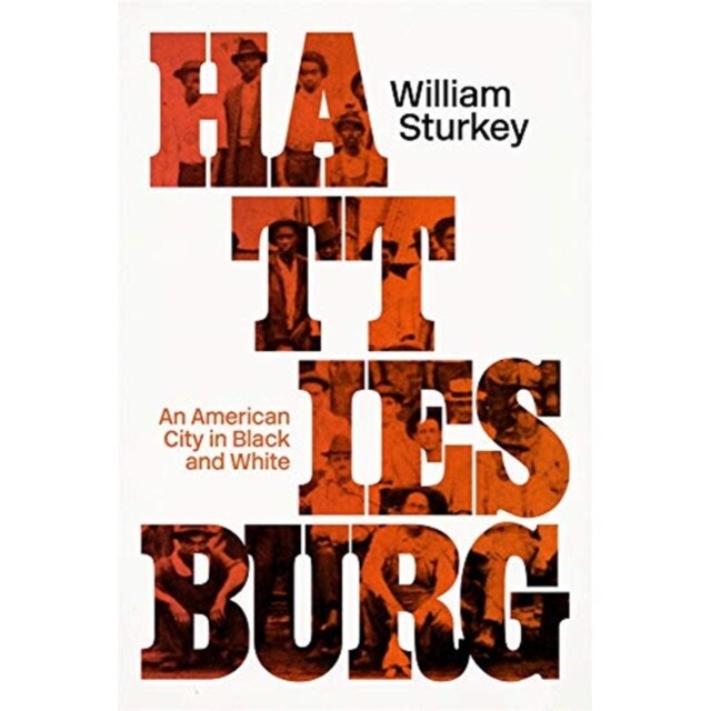 Hattiesburg: An American City in Black and White, William Sturkey (Author)