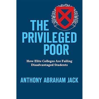 The Privileged Poor: How Elite Colleges Are Failing Disadvantaged Students, Anthony Abraham Jack (Author) The Privileged Poor: How Elite Colleges Are Failing Disadvantaged Students, Anthony Abraham Jack (Author)