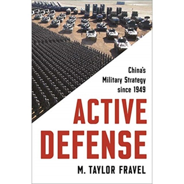 Active Defense: China's Military Strategy Since 1949, M. Taylor Fravel (Author)