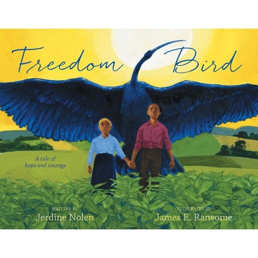 Freedom Bird: A Tale of Hope and Courage, Jerdine Nolen (Author)