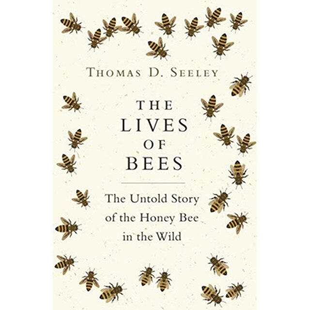 The Lives of Bees: The Untold Story of the Honey Bee in the Wild, Thomas D. Seeley (Author)