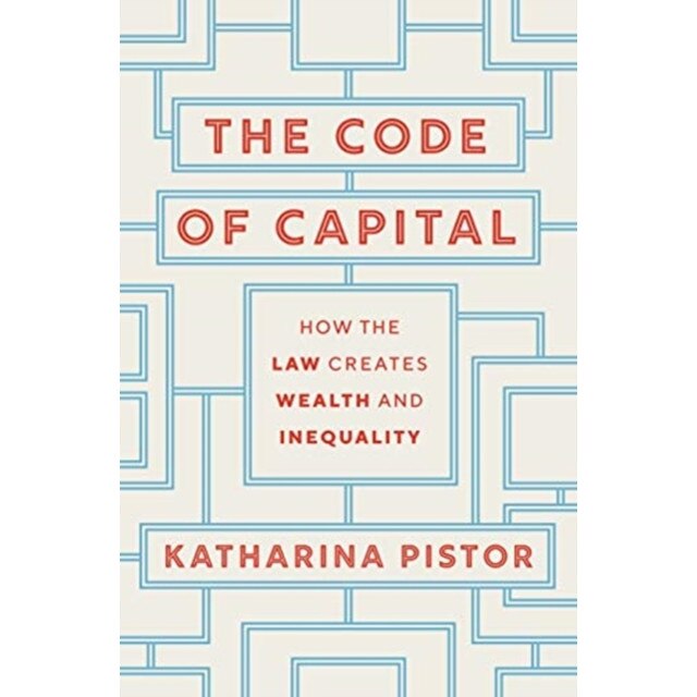 The Code of Capital: How the Law Creates Wealth and Inequality, Katharina Pistor (Author)