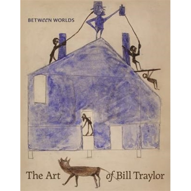Between Worlds: The Art of Bill Traylor, Leslie Umberger (Author)